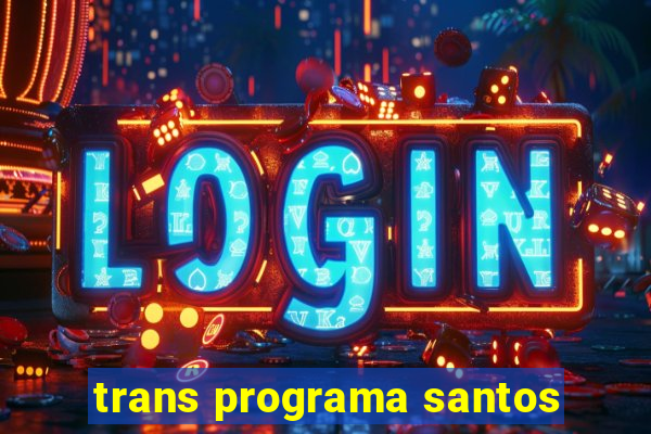 trans programa santos